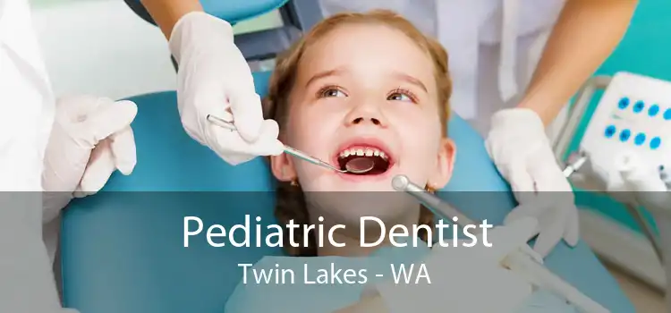 Pediatric Dentist Twin Lakes - WA