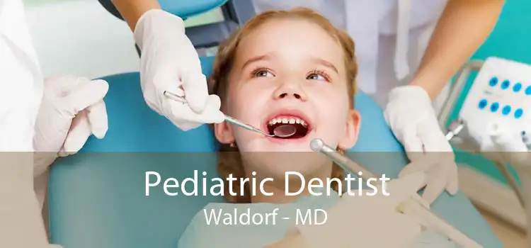 Pediatric Dentist Waldorf - MD