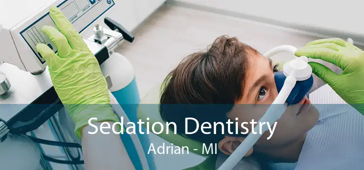 Sedation Dentistry Adrian - MI