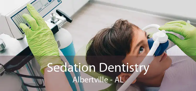 Sedation Dentistry Albertville - AL