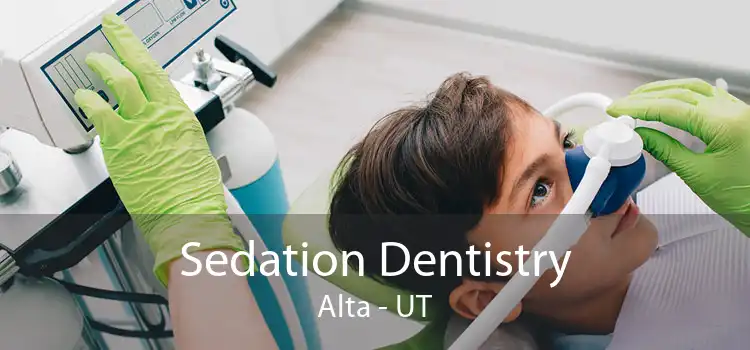Sedation Dentistry Alta - UT