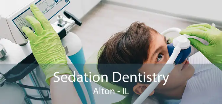 Sedation Dentistry Alton - IL