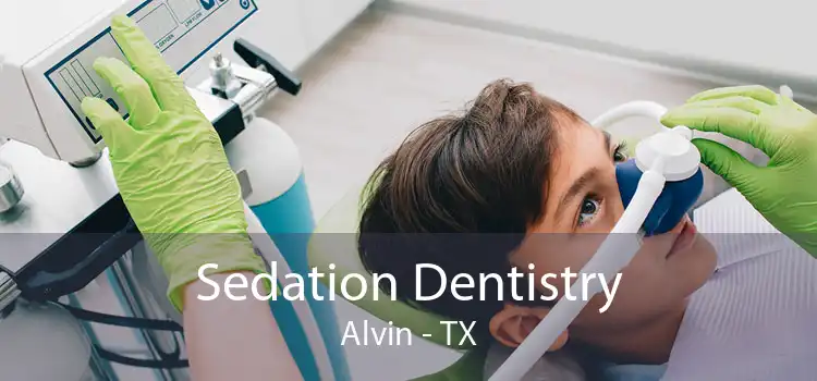 Sedation Dentistry Alvin - TX