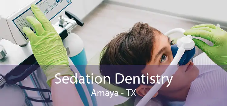Sedation Dentistry Amaya - TX
