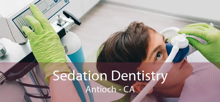 Sedation Dentistry Antioch - CA