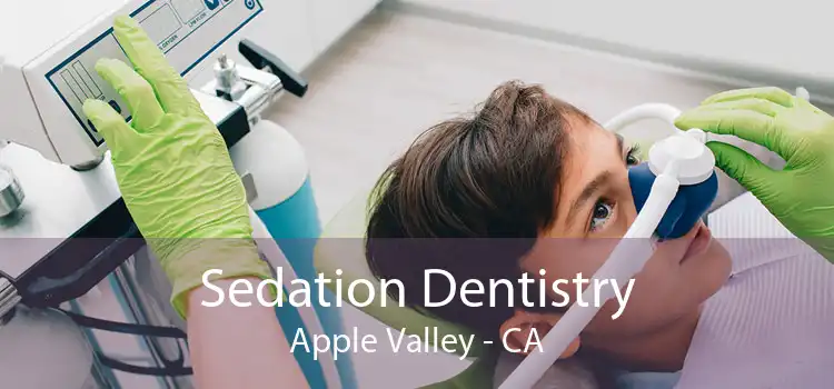 Sedation Dentistry Apple Valley - CA