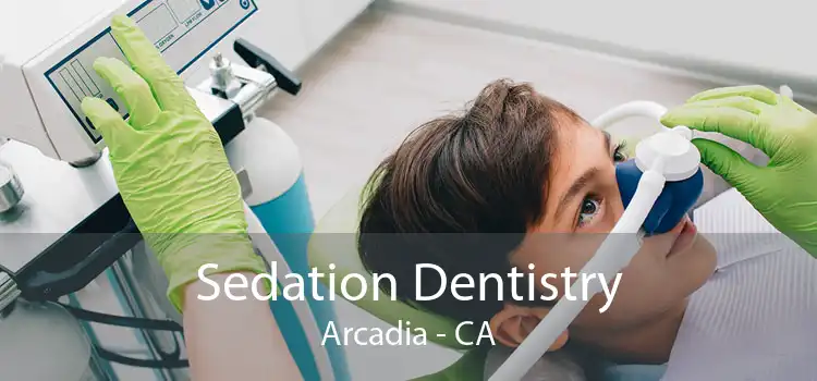 Sedation Dentistry Arcadia - CA