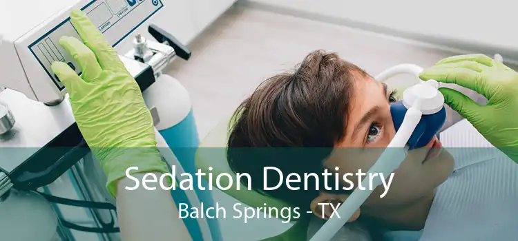 Sedation Dentistry Balch Springs - TX