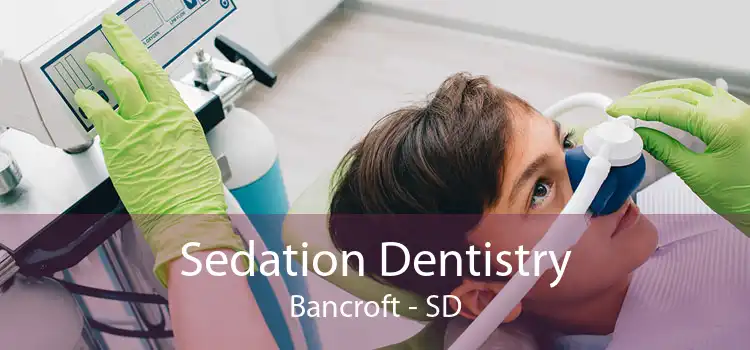 Sedation Dentistry Bancroft - SD