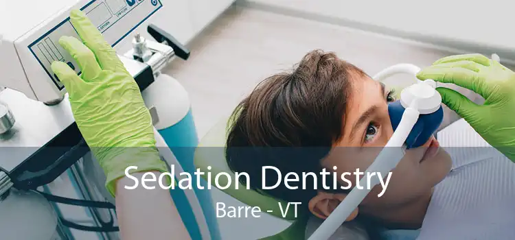 Sedation Dentistry Barre - VT