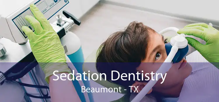 Sedation Dentistry Beaumont - TX