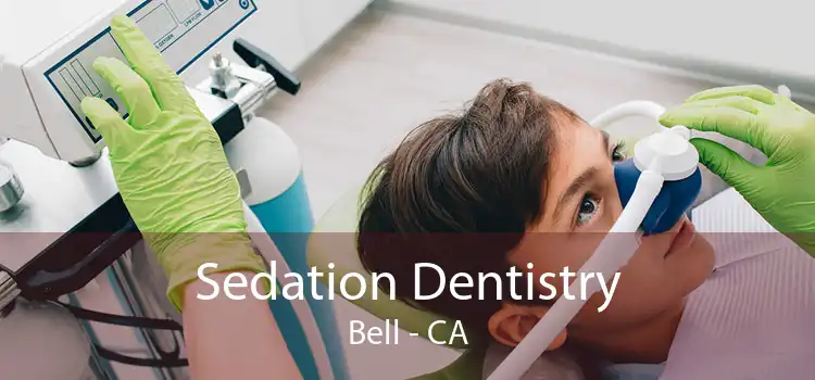 Sedation Dentistry Bell - CA