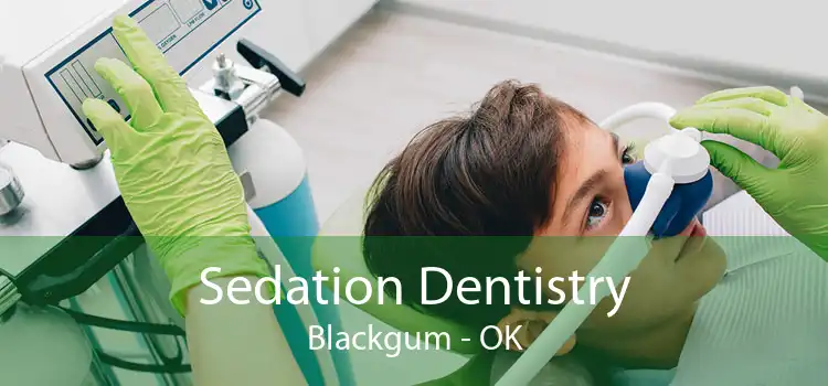 Sedation Dentistry Blackgum - OK