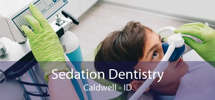 Sedation Dentistry Caldwell - ID