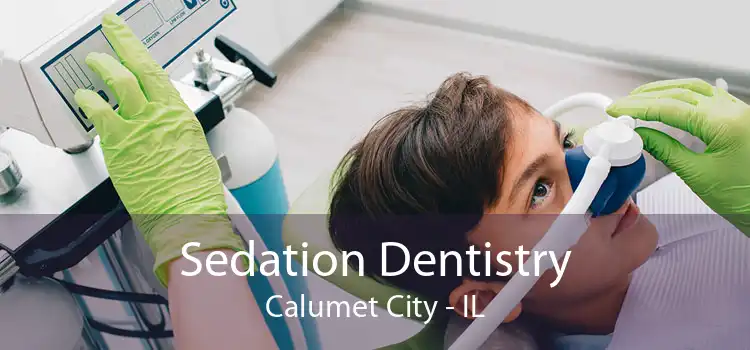 Sedation Dentistry Calumet City - IL