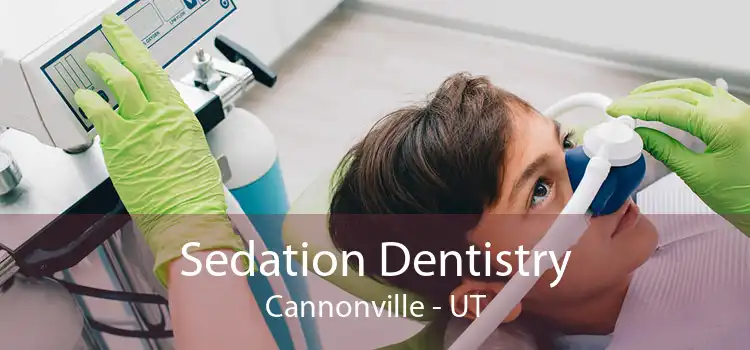 Sedation Dentistry Cannonville - UT