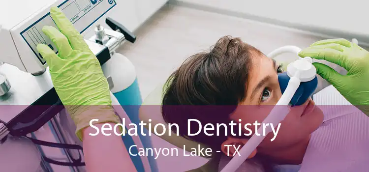 Sedation Dentistry Canyon Lake - TX