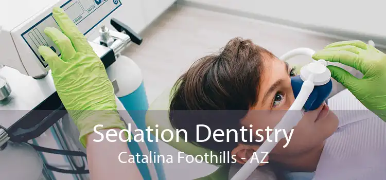 Sedation Dentistry Catalina Foothills - AZ