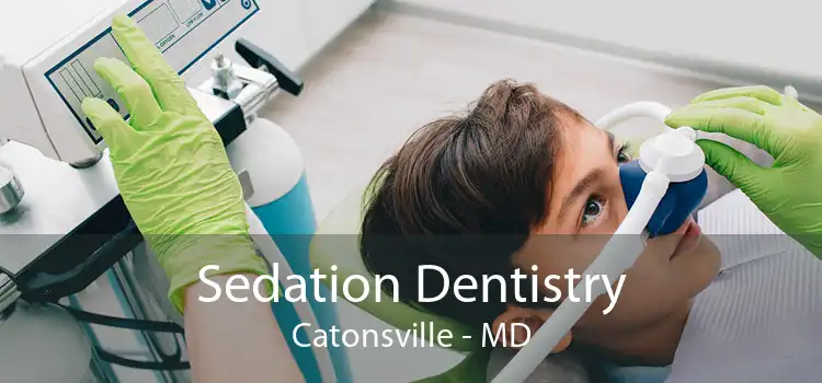 Sedation Dentistry Catonsville - MD