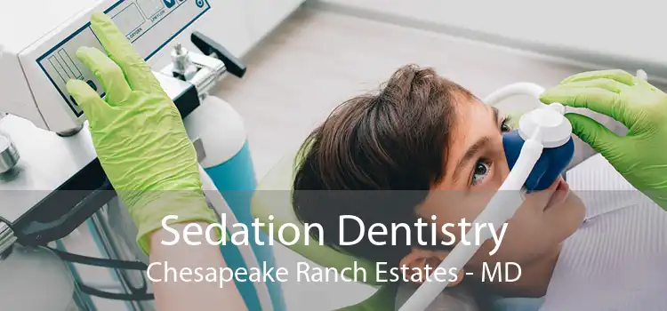 Sedation Dentistry Chesapeake Ranch Estates - MD
