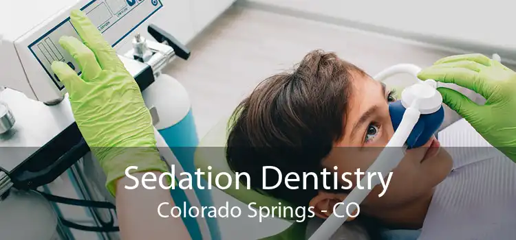 Sedation Dentistry Colorado Springs - CO