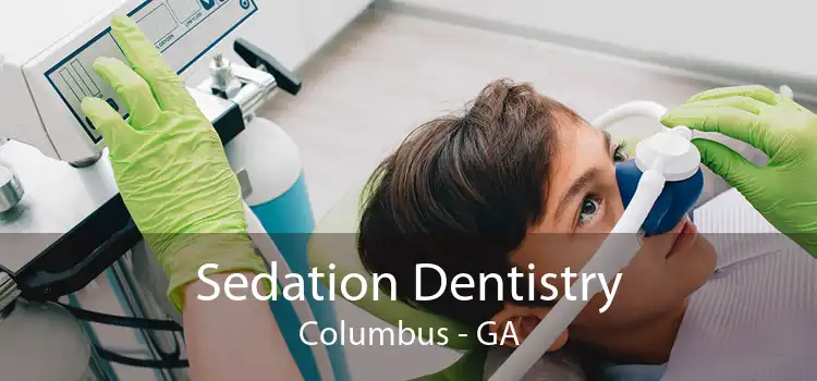 Sedation Dentistry Columbus - GA