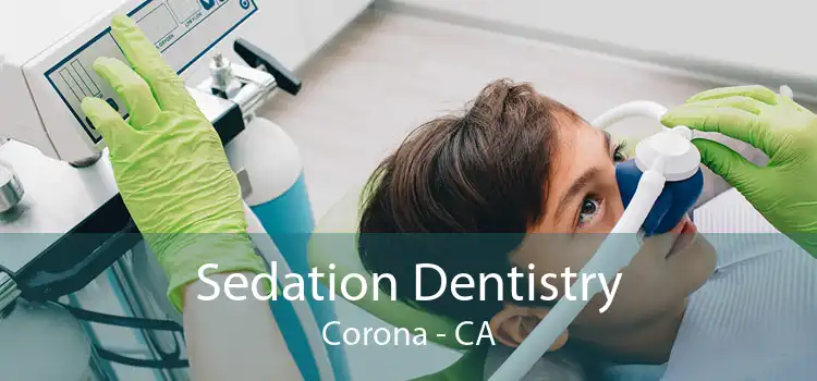 Sedation Dentistry Corona - CA