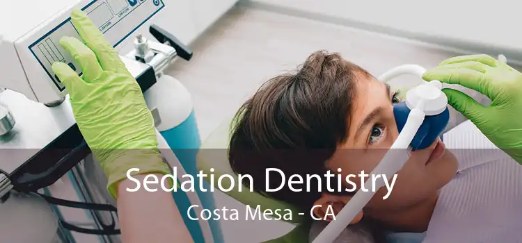 Sedation Dentistry Costa Mesa - CA