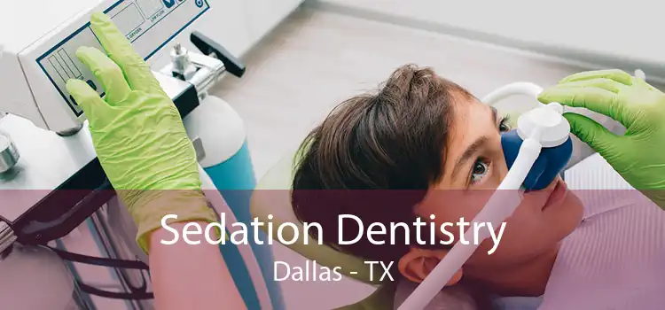 Sedation Dentistry Dallas - TX