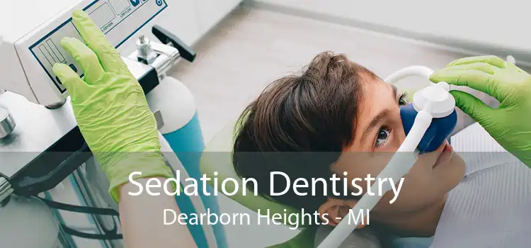 Sedation Dentistry Dearborn Heights - MI