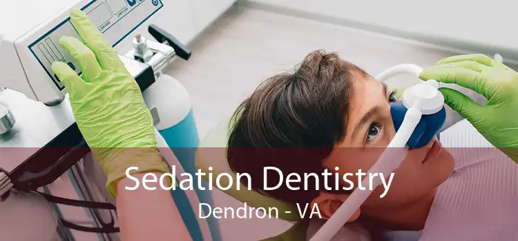 Sedation Dentistry Dendron - VA