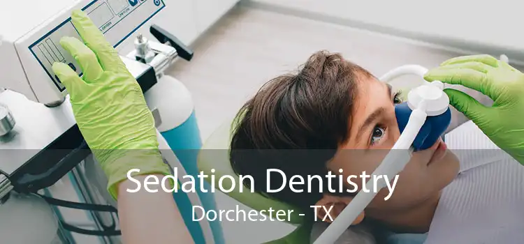 Sedation Dentistry Dorchester - TX
