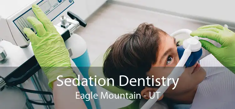 Sedation Dentistry Eagle Mountain - UT