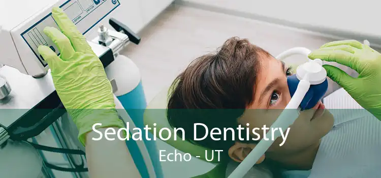 Sedation Dentistry Echo - UT