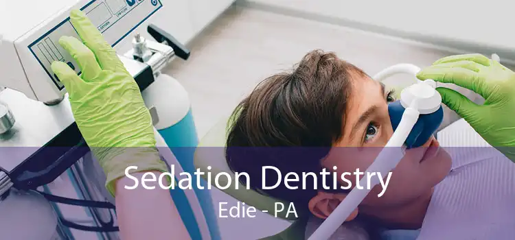Sedation Dentistry Edie - PA