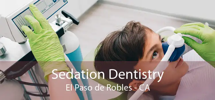 Sedation Dentistry El Paso de Robles - CA