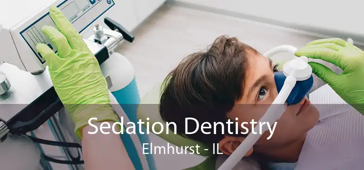 Sedation Dentistry Elmhurst - IL