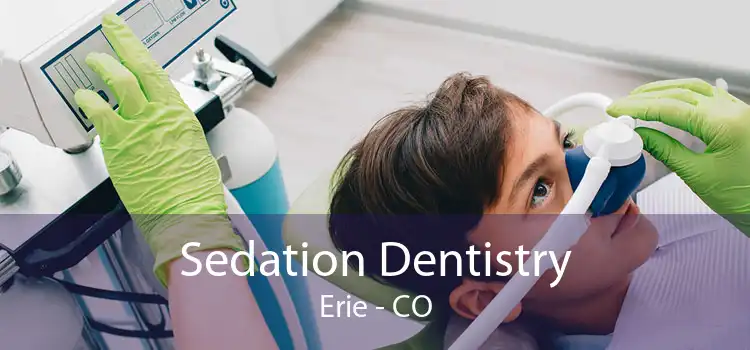 Sedation Dentistry Erie - CO