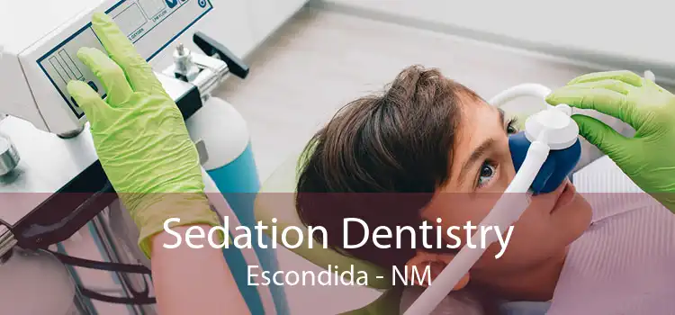Sedation Dentistry Escondida - NM