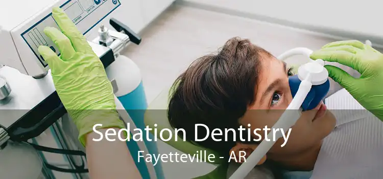 Sedation Dentistry Fayetteville - AR