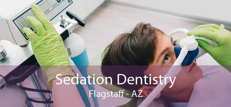 Sedation Dentistry Flagstaff - AZ