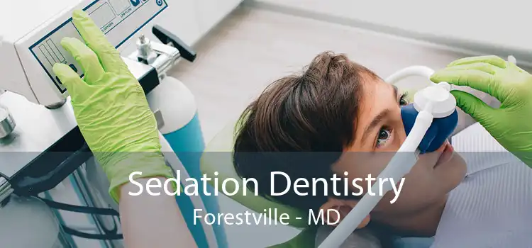 Sedation Dentistry Forestville - MD