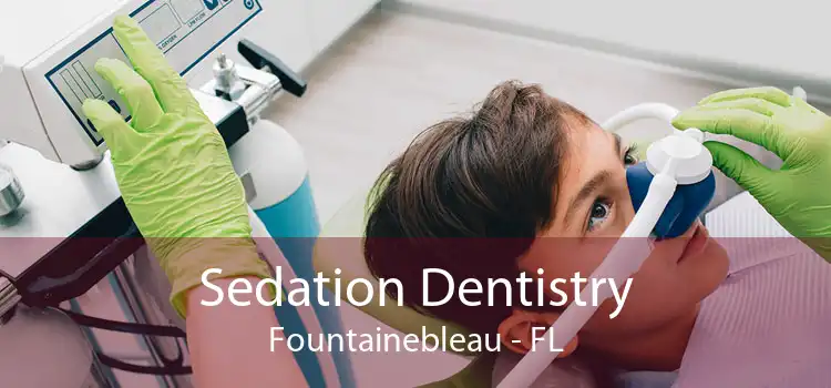 Sedation Dentistry Fountainebleau - FL
