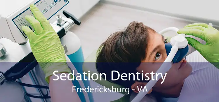 Sedation Dentistry Fredericksburg - VA