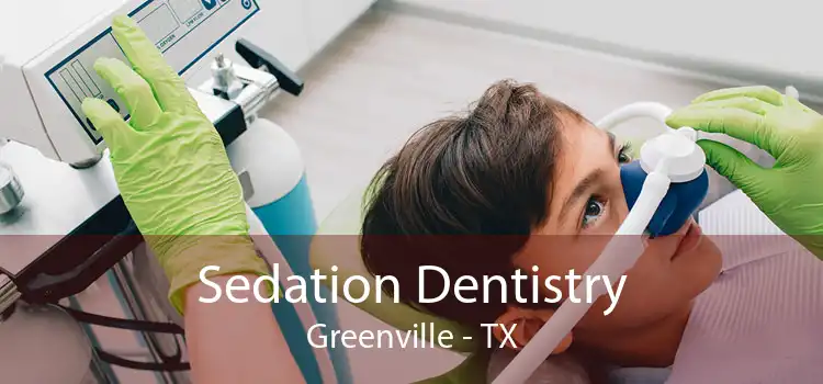 Sedation Dentistry Greenville - TX