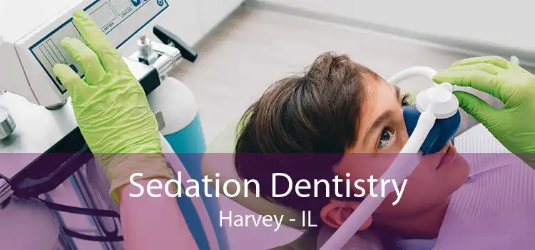 Sedation Dentistry Harvey - IL