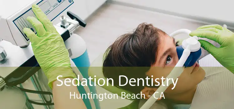 Sedation Dentistry Huntington Beach - CA
