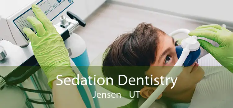 Sedation Dentistry Jensen - UT