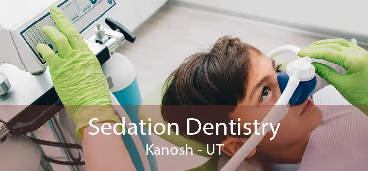Sedation Dentistry Kanosh - UT