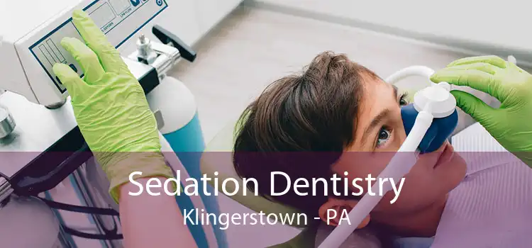 Sedation Dentistry Klingerstown - PA